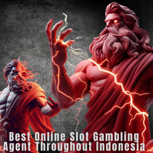 Best Online Slot Gambling Agent Throughout Indonesia